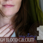 high blood calcium What I didn't know
