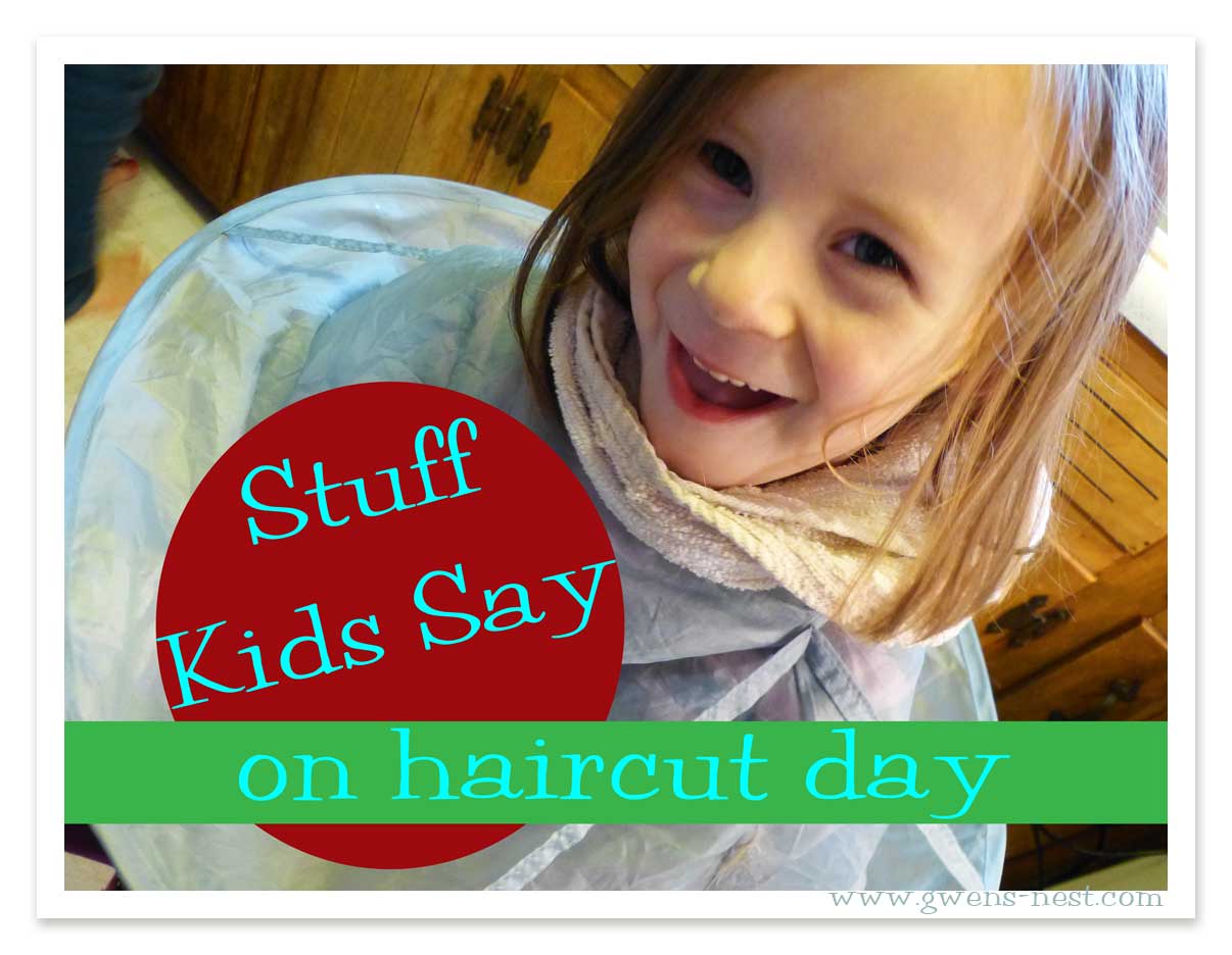 Stuff Kids Say on Haircut Day - Gwen's Nest