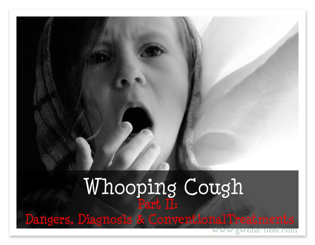Whooping Cough part 2 Symptoms, Dangers, & Conventional Treatments